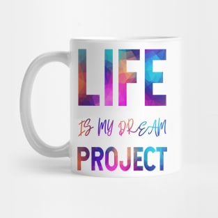 Life Is My Dream Project Mug